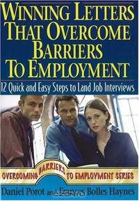 Winning Letters that Overcome Barriers to Employment: 12 Quick and Easy Steps to Land Job Interviews