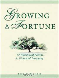Growing a Fortune: Twelve Investment Secrets to Financial Prosperity