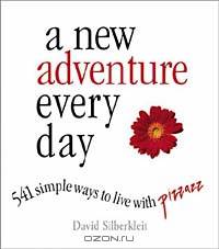 A New Adventure Every Day: 541 Simple Ways to Live With Pizzazz