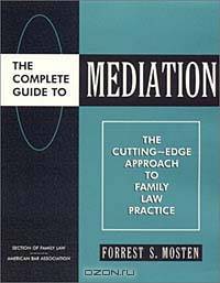 Complete Guide Mediation: Cutting Edge Approach to Family Law Practice (51300811)