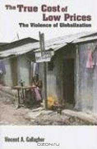 The True Cost of Low Prices: The Violence of Globalization