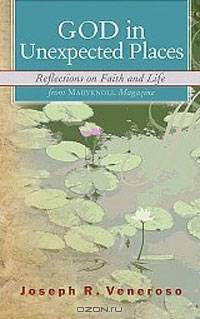 God in Unexpected Places: Reflections on Faith and Life from Maryknoll Magazine