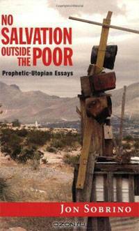 No Salvation Outside the Poor: Prophetic-Utopian Essays