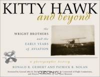 Kitty Hawk and Beyond : The Wright Brothers and the Early Years of Aviation: A Photographic History