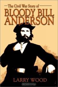 The Civil War Story of Bloody Bill Anderson