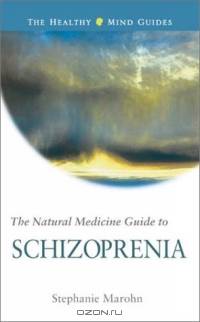The Natural Medicine Guide to Schizophrenia (The Healthy Mind Guides)
