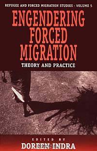 Engendering Forced Migration: Theory and Practice (Refugee and Forced Migration Studies, V. 5)