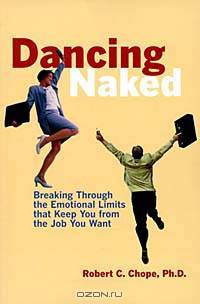 Dancing Naked: Breaking Through the Emotional Limits That Keep You from the Job You Want