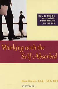 Working With the Self-Absorbed: How to Handle Narcissistic Personalities on the Job