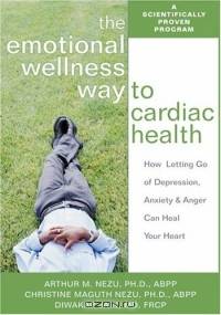 The Emotional Wellness Way To Cardiac Health: How Letting Go Of Depression, Anxiety & Anger Can Heal Your Heart