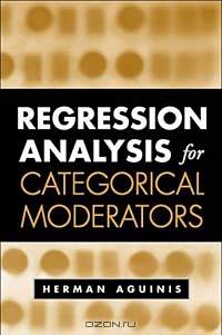 Regression Analysis for Categorical Moderators (Methodology In The Social Sciences)