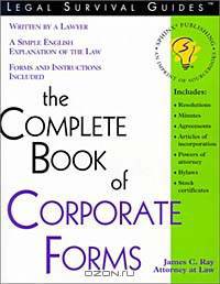 The Complete Book of Corporate Forms (Legal Survival Guides)