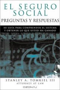 El Seguro Social Preguntas Y Respuestas: Su Guia Para Navegar Por El Sistema Y Obtener Lo Que Usted Ha Ganado (El Seguro Social Preguntas Y Respuestas)