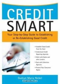 Credit Smart: Your Step-By-Step Guide to Establishing or Re-Establishing Good Credit (Credit Smart)
