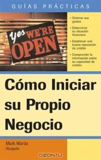 Como Iniciar su Propio Negocio (Guias Practicas)