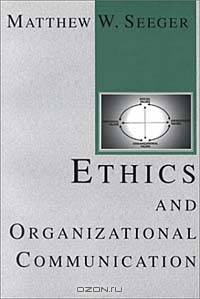 Ethics and Organization Communication (The Hampton Press Communication Series (Communication and Social Organization Subseris).)