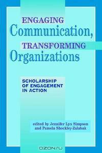 Engaging Communication, Transforming Organizations: Scholarship Of Engagement in Action (Communication and Social Organization)