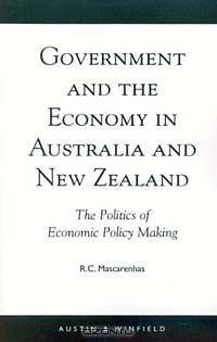 Government and the Economy in Australia and New Zealand: The Politics of Economic Policy Making