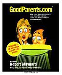 Goodparents.Com: What Every Good Parent Should Know About the Internet