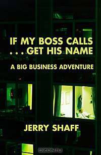 If My Boss Calls...Get His Name: A Big Business Adventure