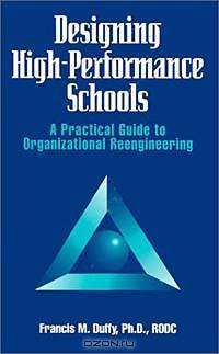 Designing High Performance Schools: A Practical Guide to Organizational Reengineering