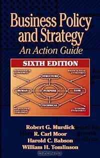 Business Policy and Strategy: An Action Guide, Sixth Edition