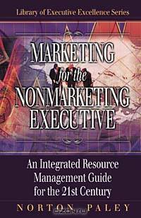 Marketing for the Nonmarketing Executive: An Integrated Resource Management Guide for the 21st Century