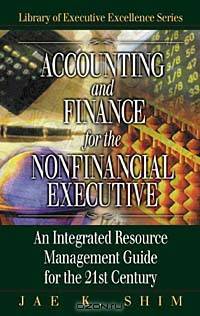 Accounting and Finance for the NonFinancial Executive: An Integrated Resource Management Guide for the 21st Century