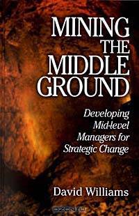 Mining The Middle Ground: Developing Mid-level Managers for Strategic Change