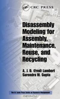 Disassembly Modeling for Assembly, Maintenance, Reuse, and Recycling (St. Lucie Press Series on Resource Management)