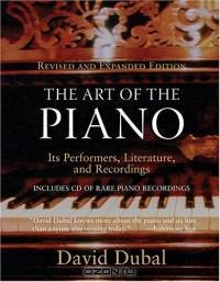 The Art of the Piano : Its Performers, Literature and Recordings Revised and Expanded Edition