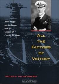 All the Factors of Victory: Admiral JOSEPH MASON REEVES AND THE ORIGINS OF CARRIER AIR POWER