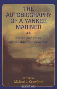 Autobiography of a Yankee Mariner: Christopher Prince and the American Revolution