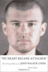 My Heart Became Attached: The Strange Journey of John Walker Lindh