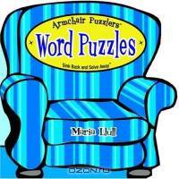 Armchair Puzzlers: Word Puzzles : Sink Back and Solve Away! (Armchair Puzzlers)