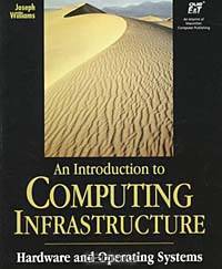 Introduction to Computing Infrastructure: Hardware and Operating System, An