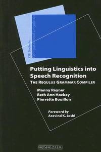 Putting Linguistics into Speech Recognition: The Regulus Grammar Compiler (Studies in Computational Linguistics (Stanford, Calif.).)