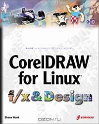 CorelDRAW for Linux f/x and Design: Create and Perfect Non-Traditional Effects with a Traditional Design Tool
