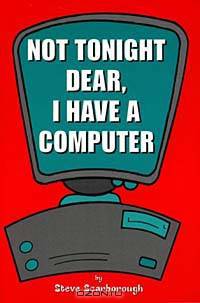 Not Tonight Dear, I Have a Computer