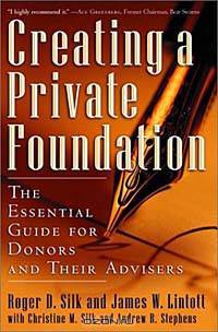 Creating a Private Foundation: The Essential Guide for Donors and Their Advisers