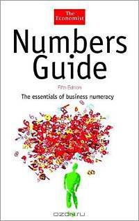 Numbers Guide: The Essentials of Business Numeracy, Fifth Edition (The Economist Series)