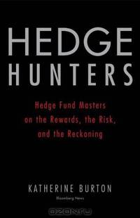 Hedge Hunters: Hedge Fund Masters on the Rewards, the Risk, and the Reckoning