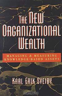 The New Organizational Wealth: Managing & Measuring Knowledge-Based Assets