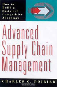 Advanced Supply Chain Management: How to Build a Sustained Comptetitive Advantage