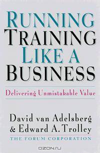 Running Training Like a Business: Delivering Unmistakable Value