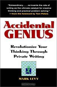 Accidental Genius: Revolutionize Your Thinking Through Private Writing