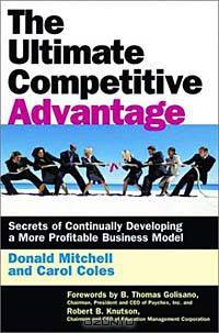 The Ultimate Competitive Advantage: Secrets of Continually Developing a More Profitable Business Model