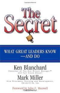 The Secret: What Great Leaders Know - And Do