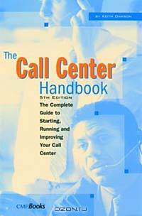 The Call Center Handbook: The Complete Guide to Starting, Running, and Improving Your Call Center