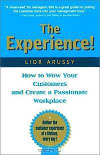 The Experience! How to Wow Your Customers and Create a Passionate Workplace